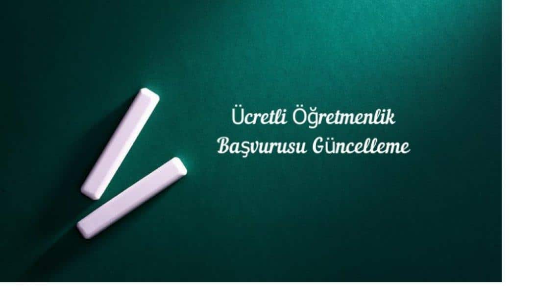 ÜCRETLİ ÖĞRETMENLİK BAŞVURUSU GÜNCELLEME